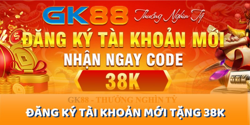 Khuyến mãi gk88 nổi bật với chương trình đăng ký tài khoản mới tặng 38K