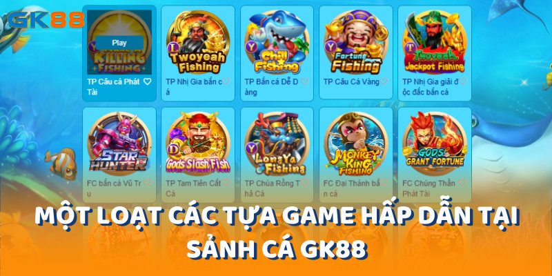 Một loạt các tựa game hấp dẫn tại sảnh cá gk88