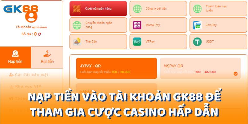 Nạp tiền vào tài khoản gk88 để tham gia cược casino hấp dẫn