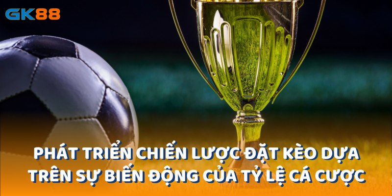 Theo dõi chặt chẽ sự biến động của tỷ lệ cược này