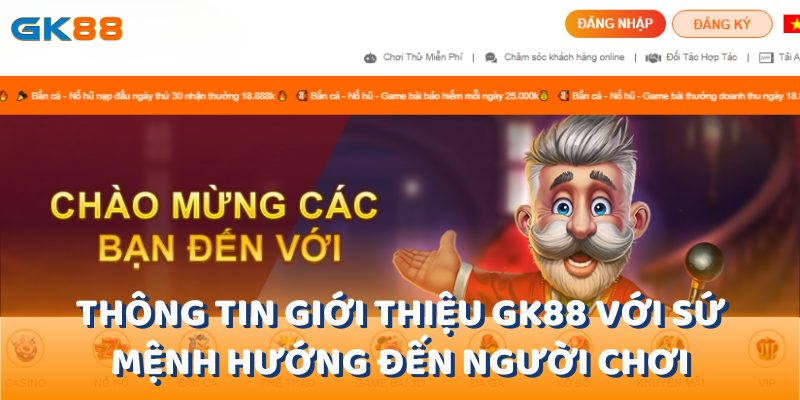 Thông tin giới thiệu gk88 với sứ mệnh hướng đến người chơi